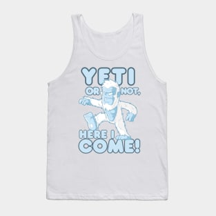 Yeti Or Not, Here I Come! Tank Top